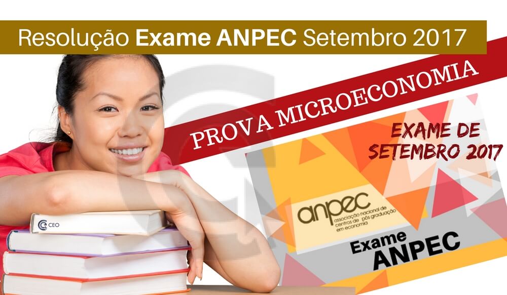 Exame ANPEC setembro 2017 – Resolução de questões de Microeconomia
